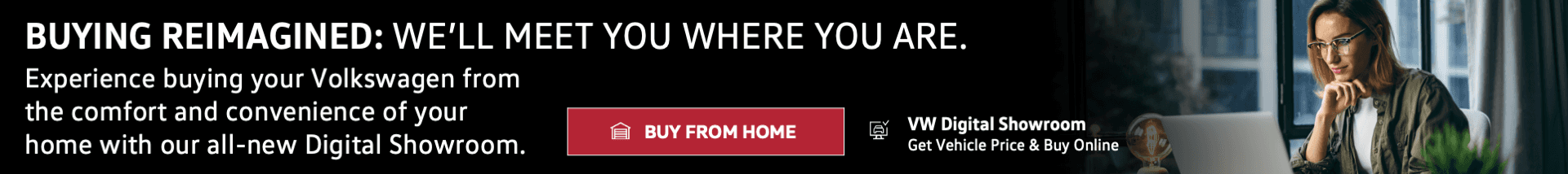 BUYING REIMAGINED – WE’LL MEET YOU WHERE YOU ARE!