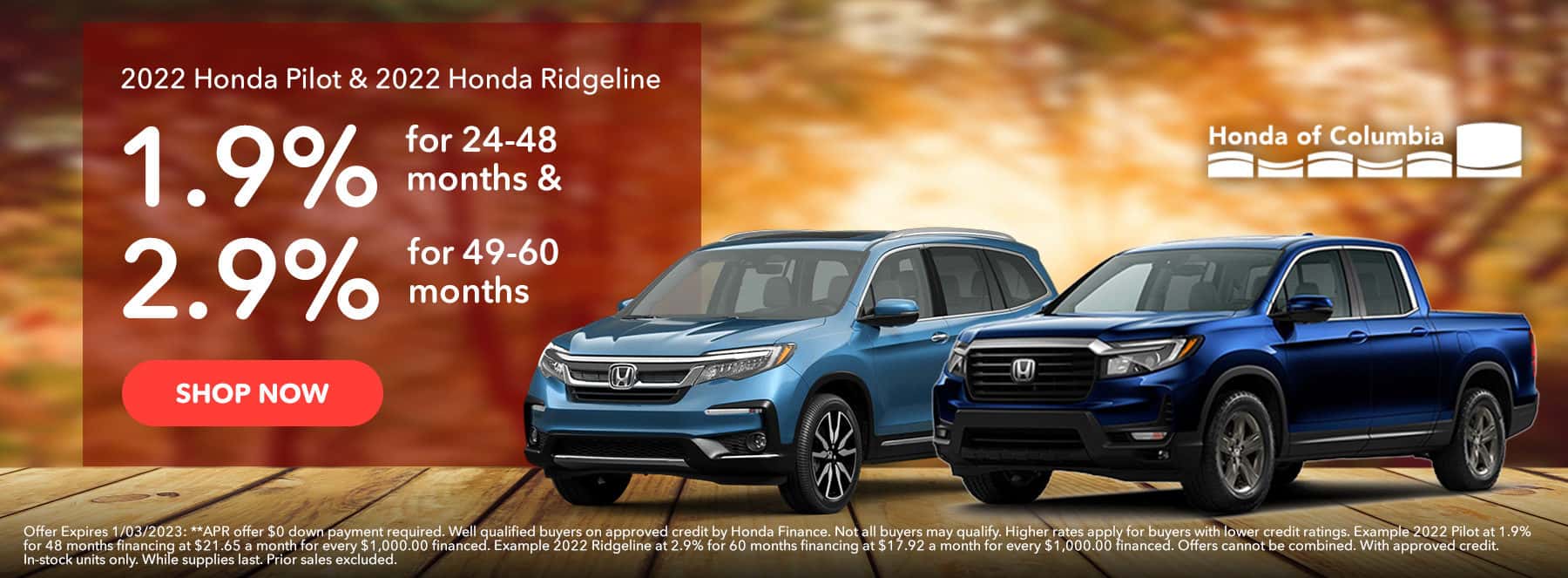 2022 Pilot & 2022 Ridgeline 1.9% for 24-48 months and 2.9% APR for 49-60 months.
