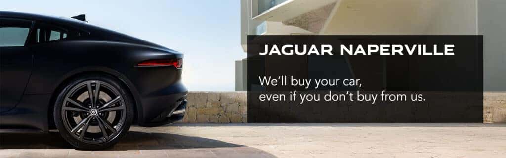 "Jaguar Naperville will buy your car, even if you don't buy one from us."