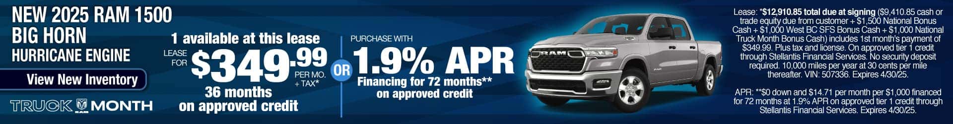 Lease a New 2025 RAM 1500 Big Horn with Hurricane Engine for $349.99 per month for 36 months on approved credit. Expires 4/30/25.