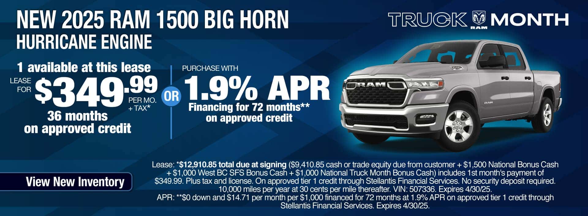 Lease a New 2025 RAM 1500 Big Horn with Hurricane Engine for $349.99 per month for 36 months on approved credit. Expires 4/30/25.