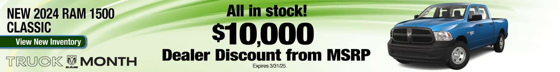 Purchase a New 2024 RAM 1500 Classic at $10,000 OFF MSRP. Expires 3/31/25.