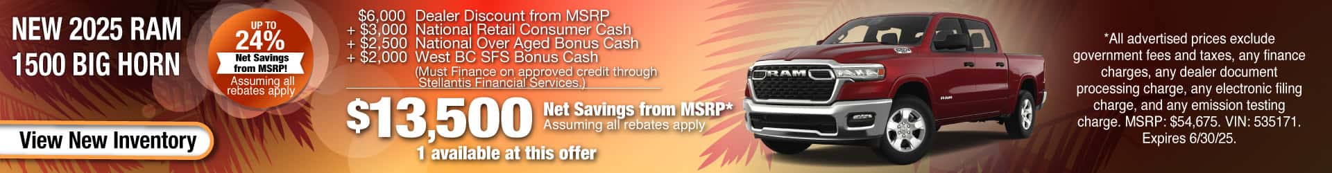 Purchase a New 2025 RAM 1500 Big Horn with $13,500 Net Savings from MSRP. Expires 6/30/25.