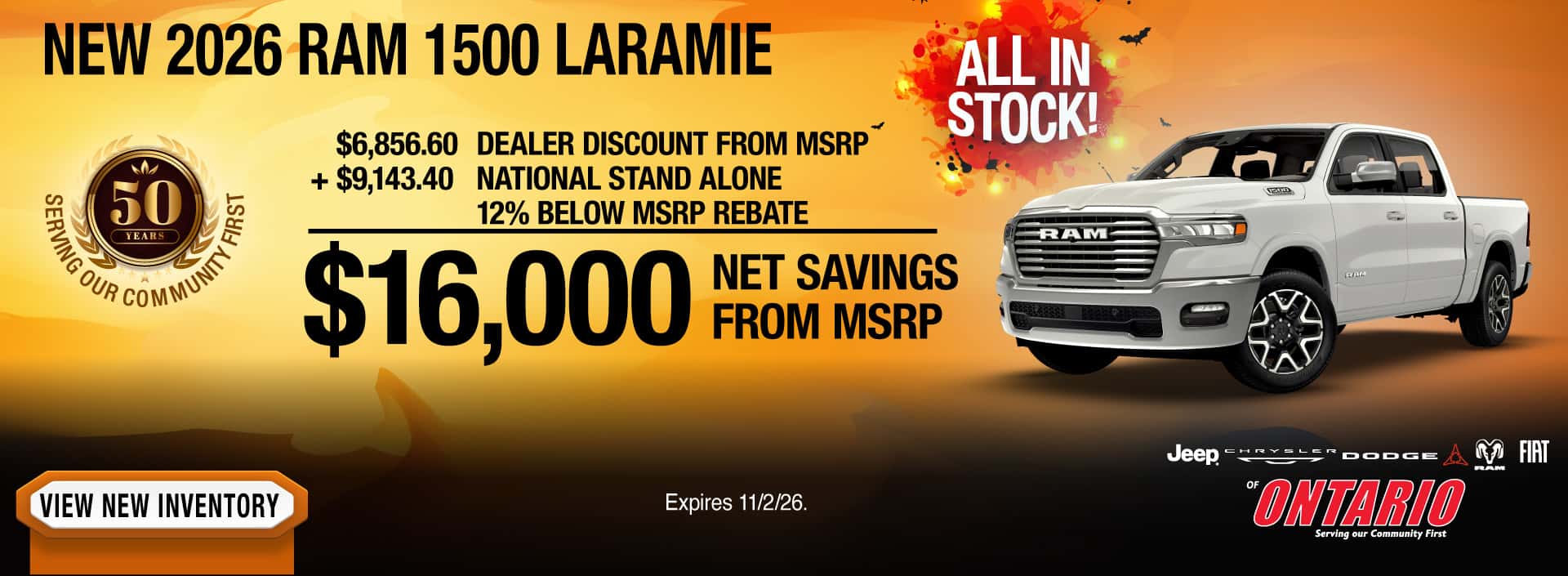 Purchase a New 2026 RAM 1500 Laramie with $16,000 Net Saving from MSRP. All in stock at this offer. $6,856.60 Dealer Discount form MSRP + $9,143.40 National Stand Alone 12% Below MSRP Rebate = $16,000 Net Saving from MSRP. Expires 11/2/26.