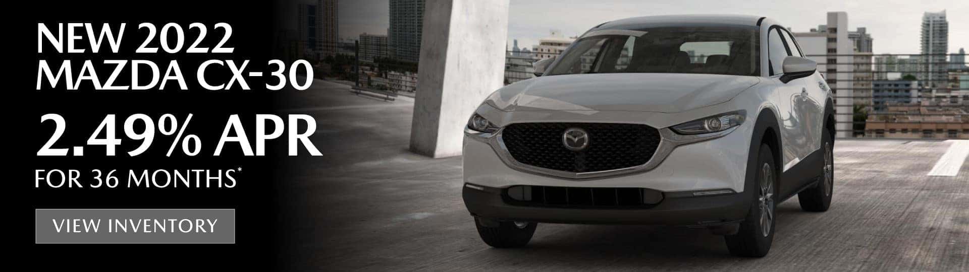 New 2022 Mazda CX-30 – 2.49% APR for 36 Months* — View Inventory