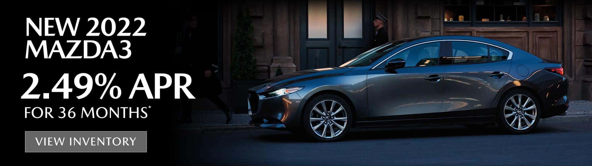 New 2022 Mazda3 Sedan – 2.49% APR for 36 Months* — View Inventory