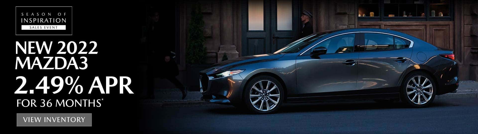 New 2022 Mazda3 2.49% APR for 36 Mos | View Inventory