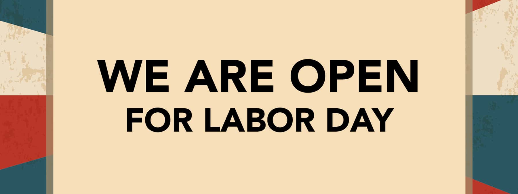 Open For Labor Day!