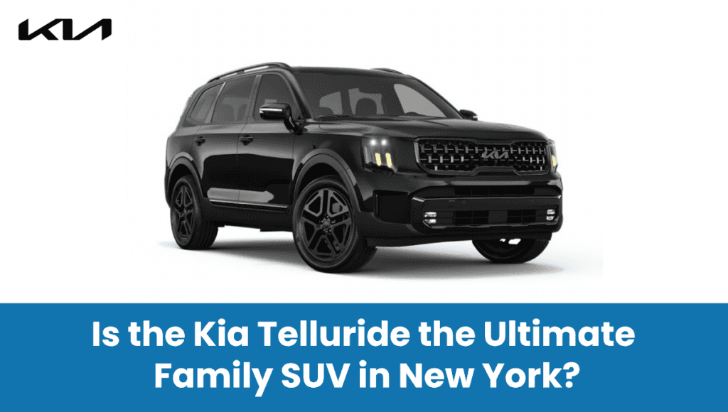 Is the Kia Telluride the Ultimate Family SUV in New York?