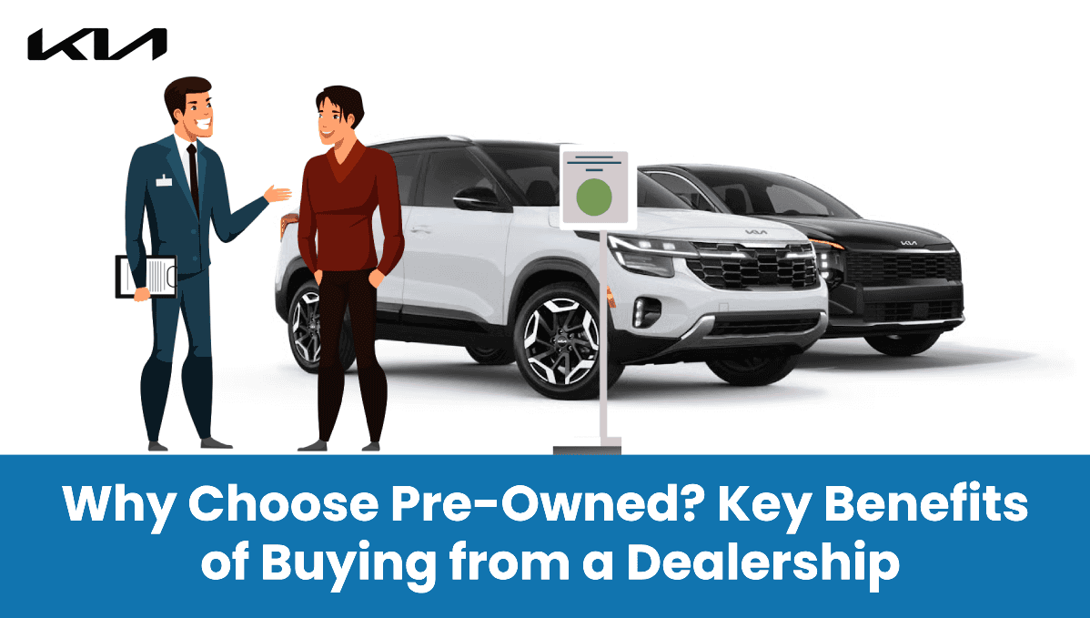 Why Choose Pre-Owned? Key Benefits of Buying from a Dealership