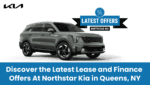 Discover the Latest Lease and Finance Offers At Northstar Kia in Queens, NY