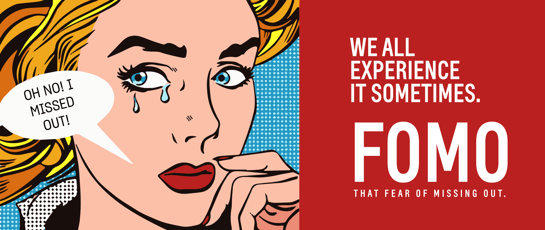 We all experience FOMO sometimes. The Fear of Missing out!